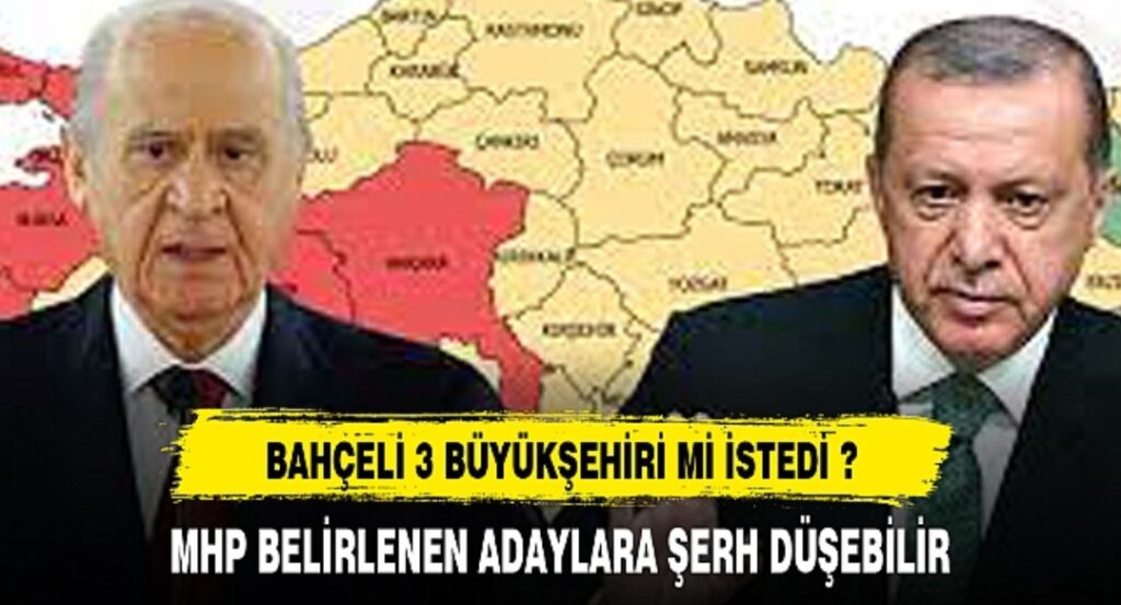 Bahçeli Erdoğan’dan 3 Büyükşehir mi istedi?