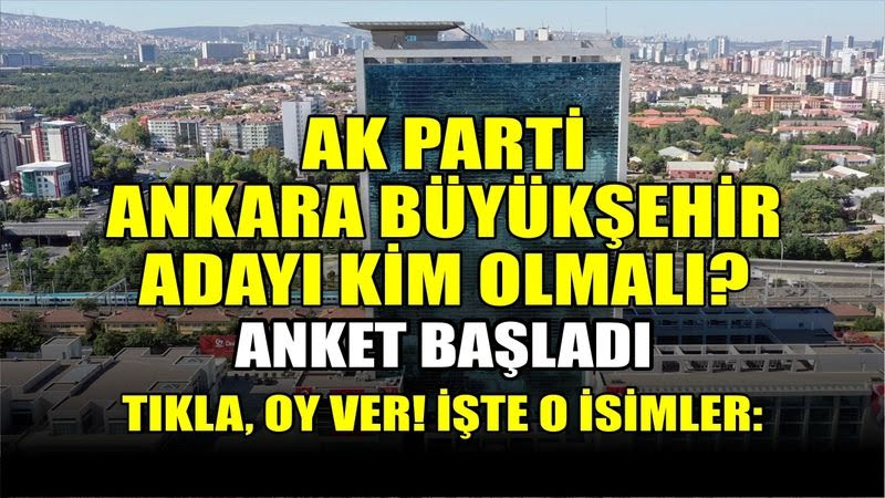 AK Parti Ankara Büyükşehir Belediye Başkan adayı kim olmalı?