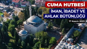 İman, ibadet ve ahlak bütünlüğü konulu Cuma hutbesi