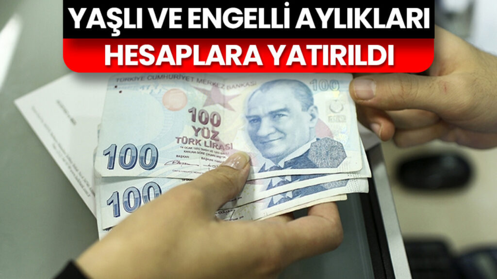 Yaşlı ve engelli aylıkları hesaplara yatırıldı