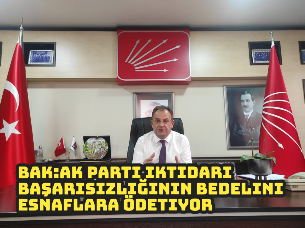 Bak:AK Parti iktidarı, başarısızlığının bedelini esnaflara ödetiyor