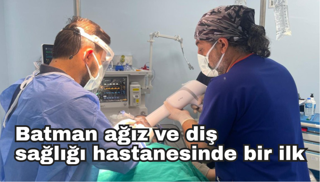 Batman ağız ve diş sağlığı hastanesinde ilk
