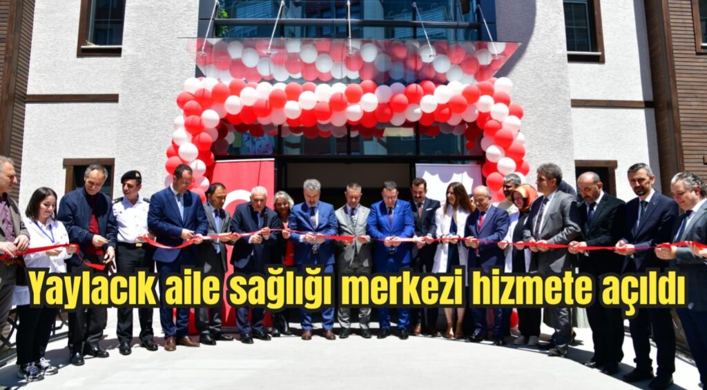 Yaylacık aile sağlığı merkezi hizmete açıldı