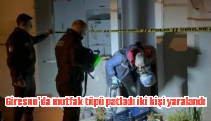 Giresun’da mutfak tüpü patladı iki kişi yaralandı