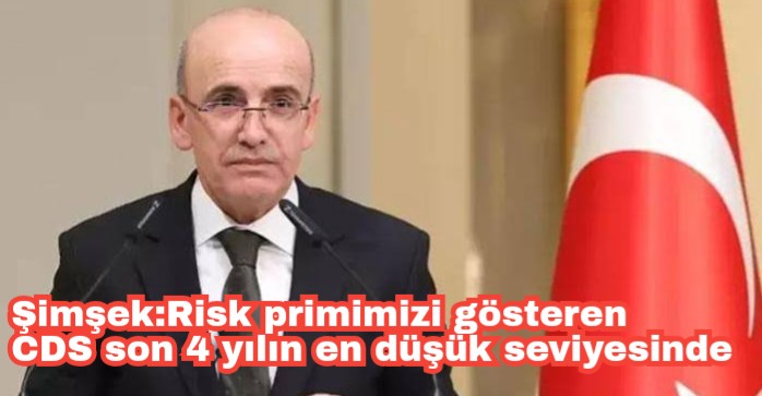 Şimşek:Risk primimizi gösteren CDS son 4 yılın en düşük seviyesinde