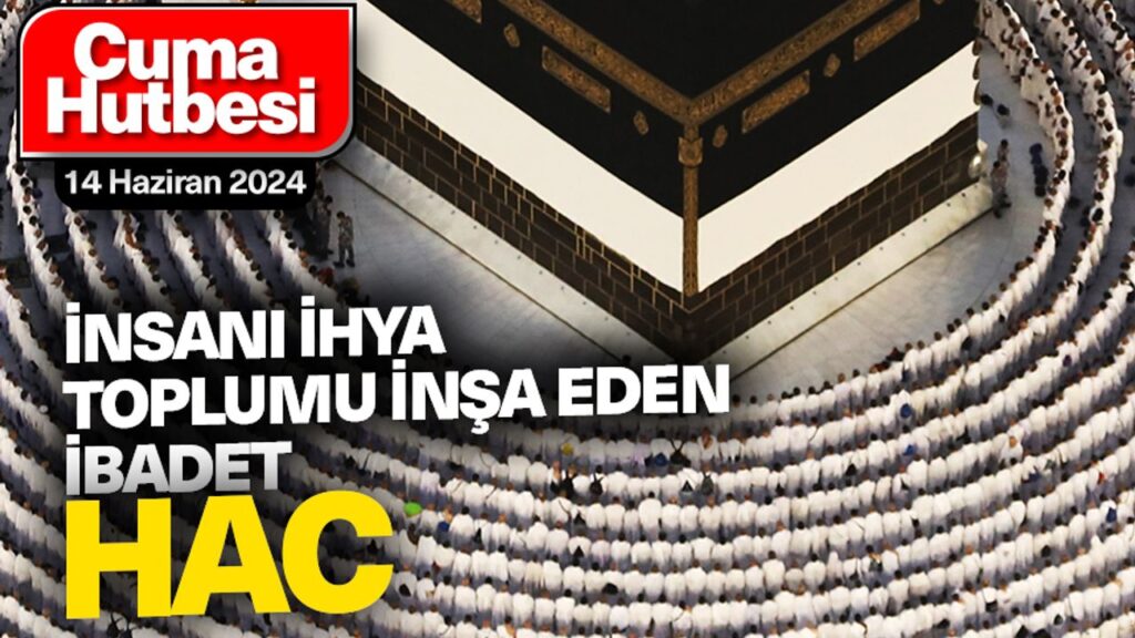 İnsanı ihya, toplumu inşa eden ibadet:Hac