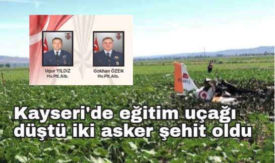 Kayseri’de eğitim uçağı düştü iki asker şehit oldu
