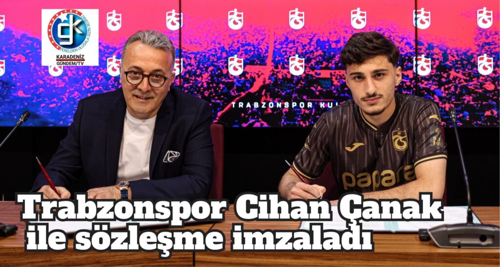 Trabzonspor Cihan Çanak ile sözleşme imzaladı