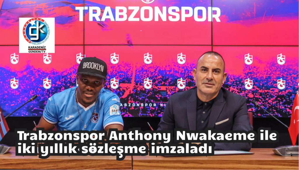 Trabzonspor Anthony Nwakaeme ile 2 yıllık sözleşme imzaladı