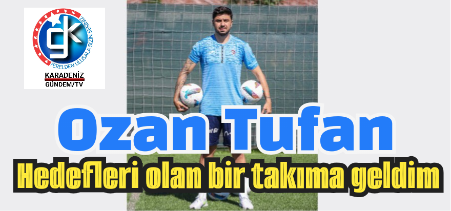 Ozan Tufan:Hedefleri olan bir takıma geldim