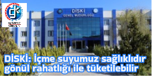 DİSKİ: İçme suyumuz sağlıklıdır gönül rahatlığı ile tüketilebilir
