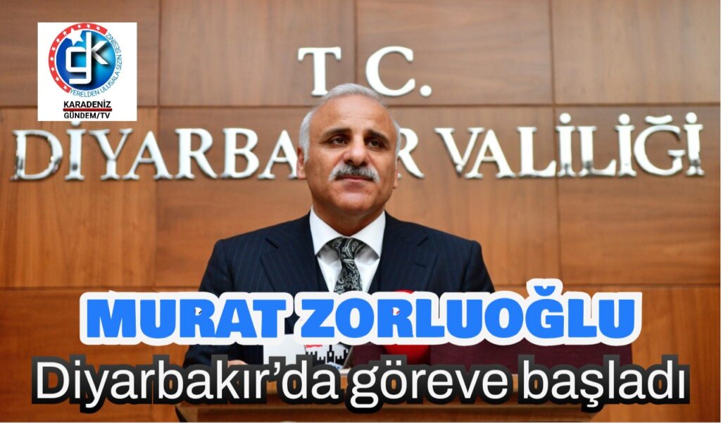 Murat Zorluoğlu Diyarbakır’da göreve başladı