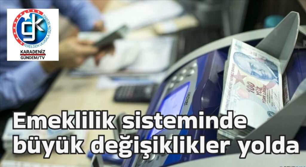 Emeklilik sisteminde büyük değişiklikler yolda