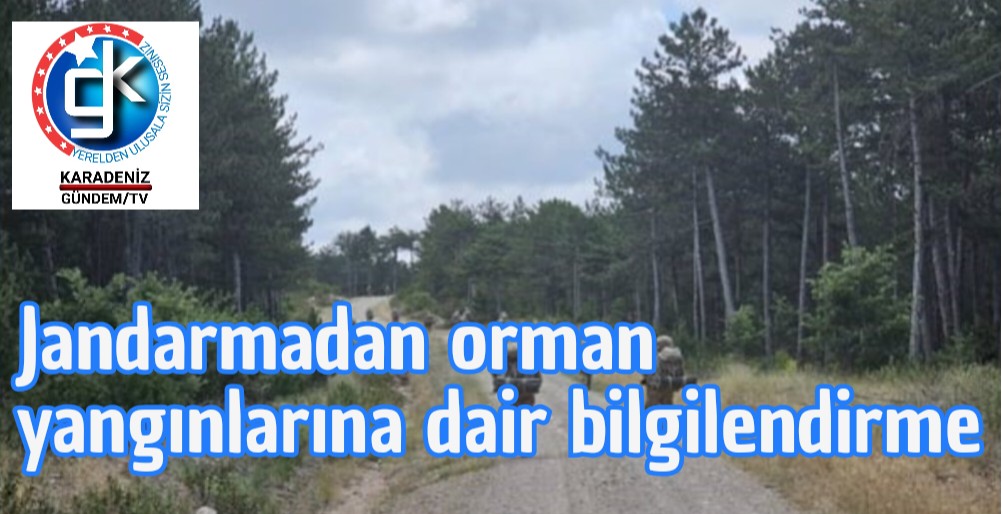 Jandarmadan orman yangınlarına dair bilgilendirme