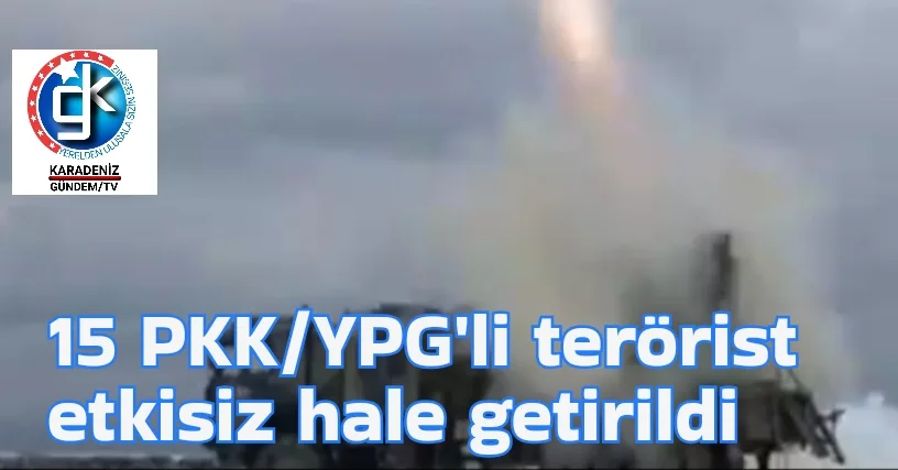 15 PKK/YPG’li terörist etkisiz hale getirildi