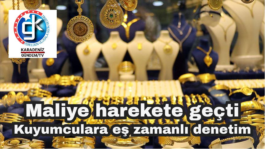 Kuyumculara eş zamanlı denetim maliye harekete geçti