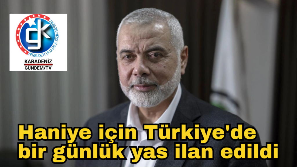 Haniye için Türkiye’de 1 günlük yas ilan edildi