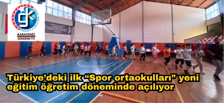 Türkiye’deki ilk “Spor ortaokulları” yeni eğitim öğretim döneminde açılıyor