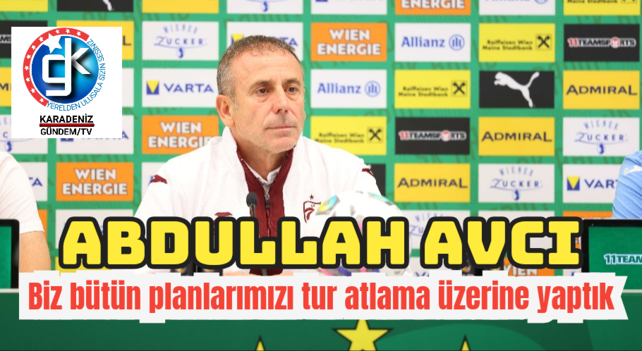 Abdullah Avcı:Biz bütün planlarımızı tur atlama üzerine yaptık