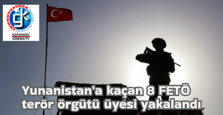 Yunanistan’a kaçan 8 FETÖ terör örgütü üyesi yakalandı