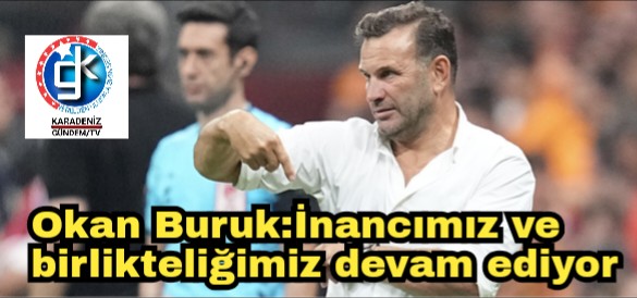 Okan Buruk:İnancımız ve birlikteliğimiz devam ediyor