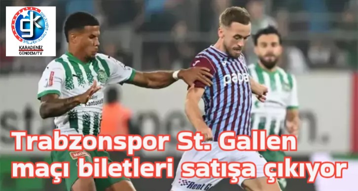 Trabzonspor St. Gallen maçı biletleri satışa çıkıyor