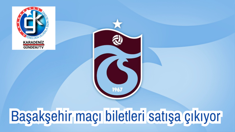 Trabzonspor Başakşehir maçı biletleri satışa çıkıyor