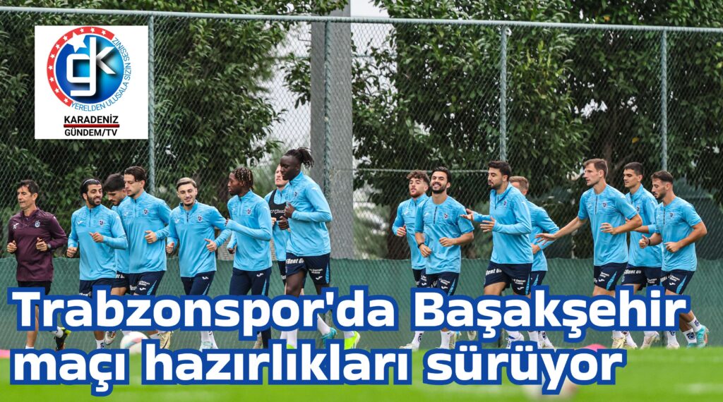 Trabzonspor’da Başakşehir maçı hazırlıkları sürüyor