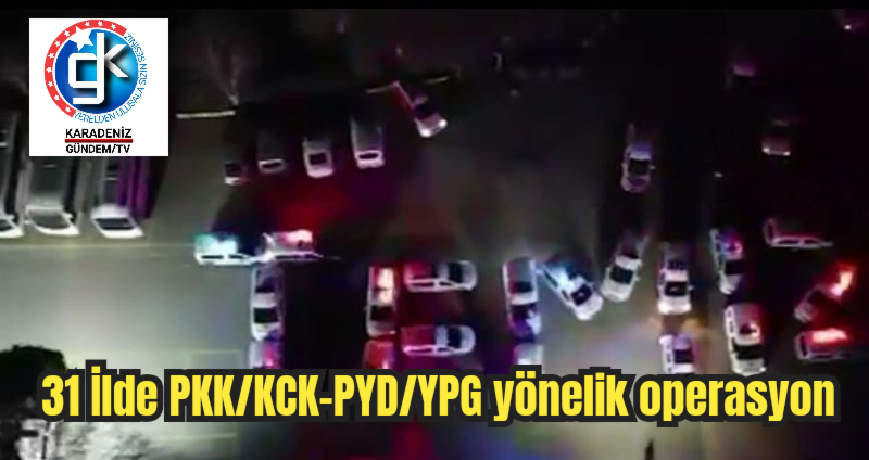 31 İlde PKK/KCK-PYD/YPG yönelik operasyon