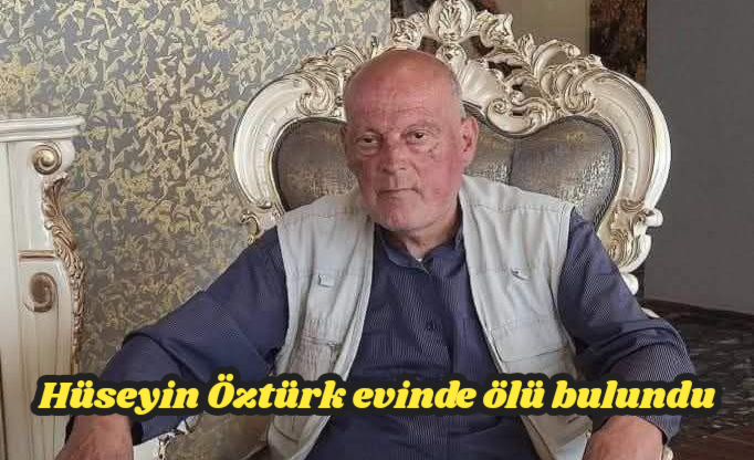 Hüseyin Öztürk evinde ölü bulundu