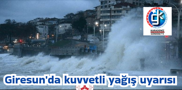 Giresun’da kuvvetli yağış uyarısı