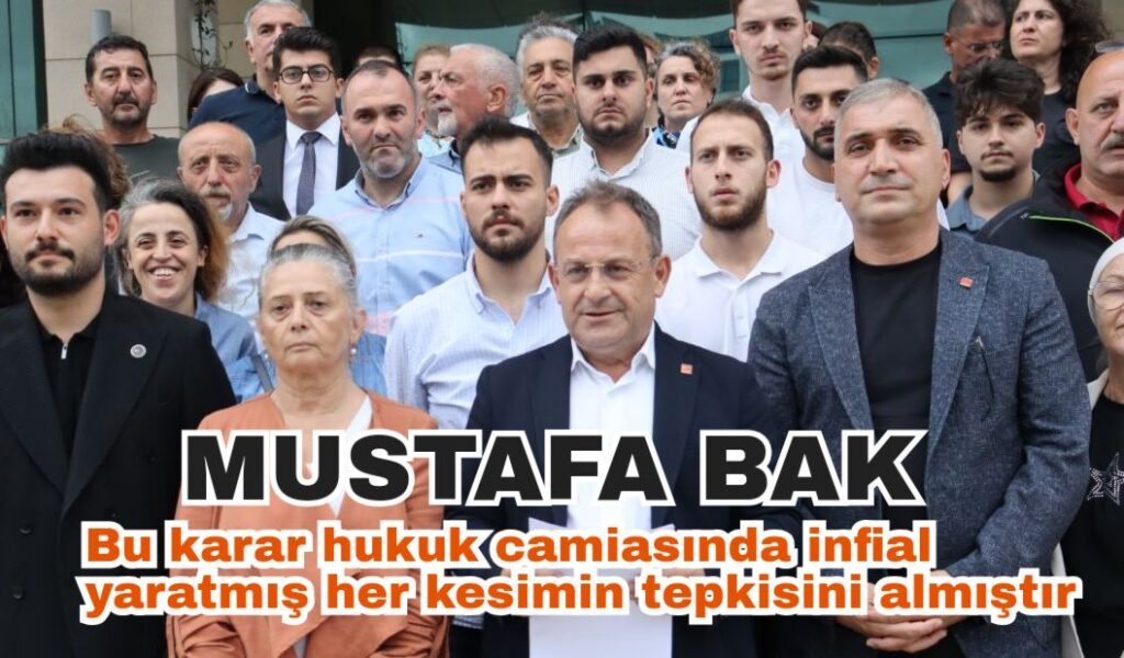 Başkan Bak:Bu karar hukuk camiasında infial yaratmış her kesimin tepkisini almıştır