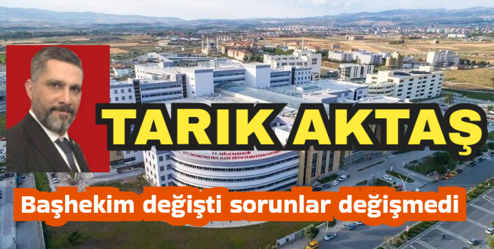 Başhekim değişti sorunlar değişmedi