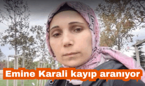 Emine Karali kayıp aranıyor 