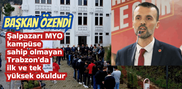 Başkan Özendi Şalpazarı MYO kampüse sahip olmayan Trabzon’da ilk ve tek yüksekokuldur