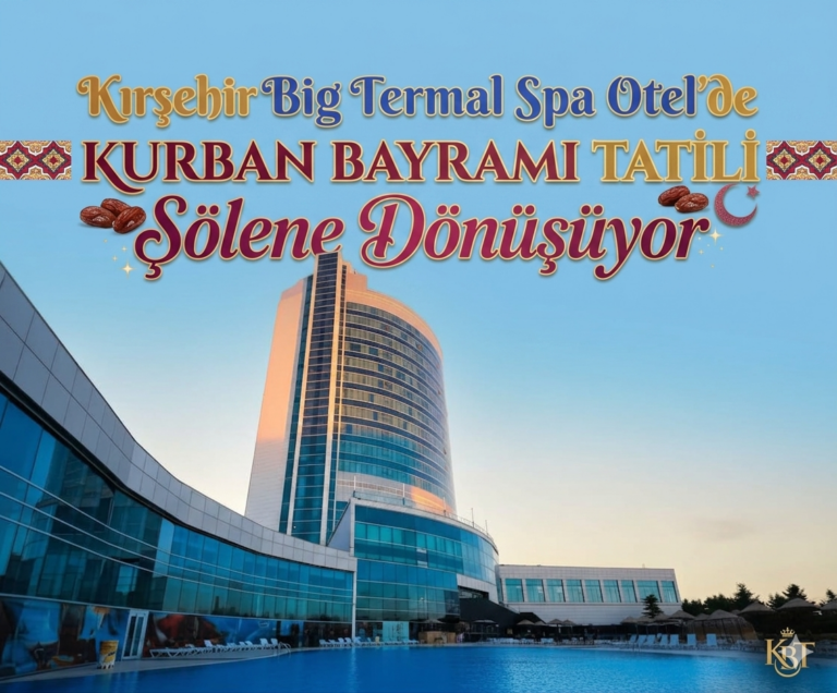 Kırşehir Big termal spa otel’de Kurban Bayramı tatili şölene dönüşüyor