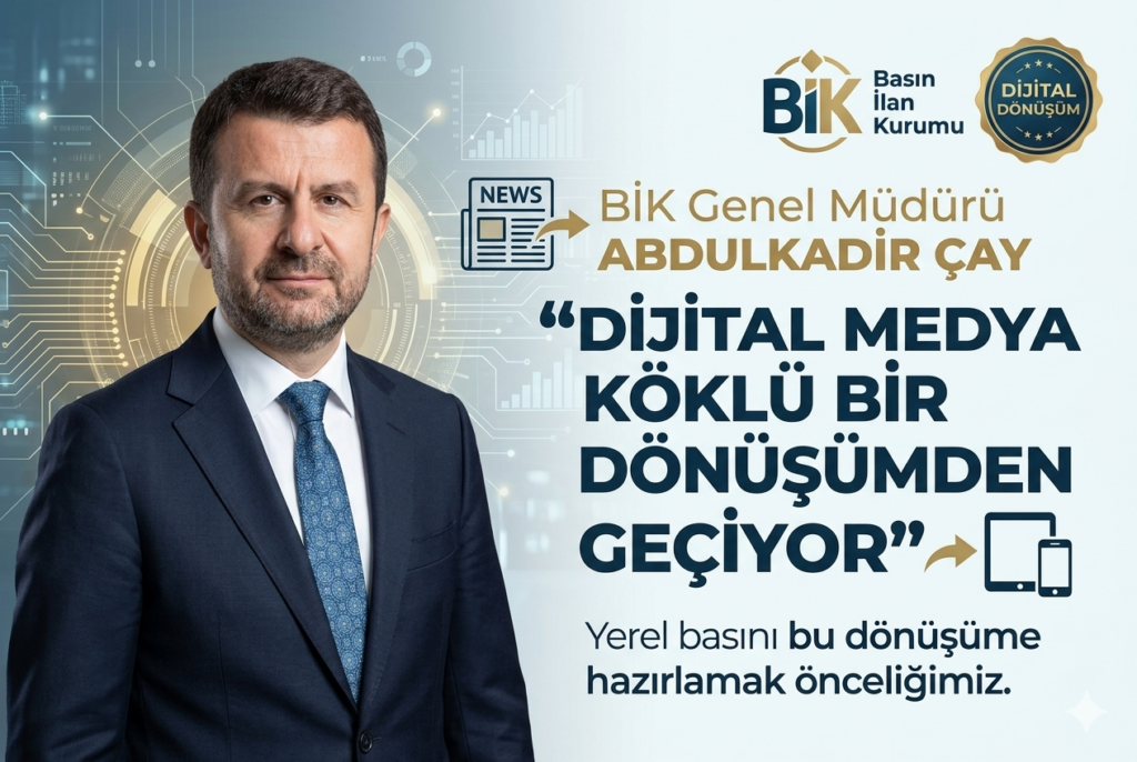 BİK Genel Müdürü Abdulkadir Çay dijital medya köklü bir dönüşümden geçiyor
