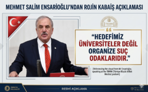 Mehmet Salim Ensarioğlu’ndan Rojin Kabaiş açıklaması hedefimiz üniversiteler değil organize suç odaklarıdır