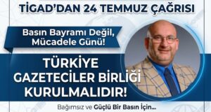 TİGAD’dan 24 Temmuz çağrısı Türkiye Gazeteciler Birliği kurulmalıdır
