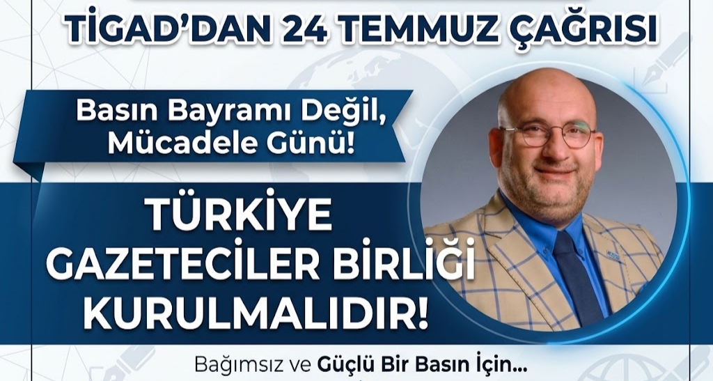 TİGAD’dan 24 Temmuz çağrısı Türkiye Gazeteciler Birliği kurulmalıdır