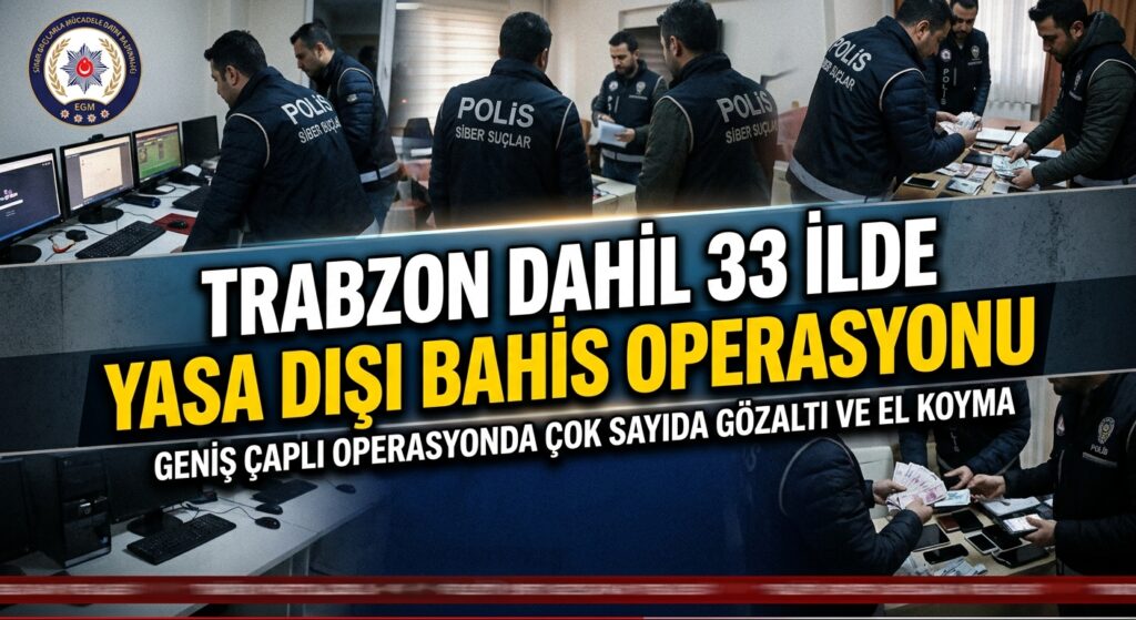 Trabzon dahil 33 ilde yasa dışı bahis operasyonu