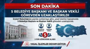 5 Belediye Başkanı ve Başkan vekili görevden uzaklaştırıldı