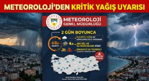 Meteoroloji’den iki gün boyunca kritik yağış uyarısı