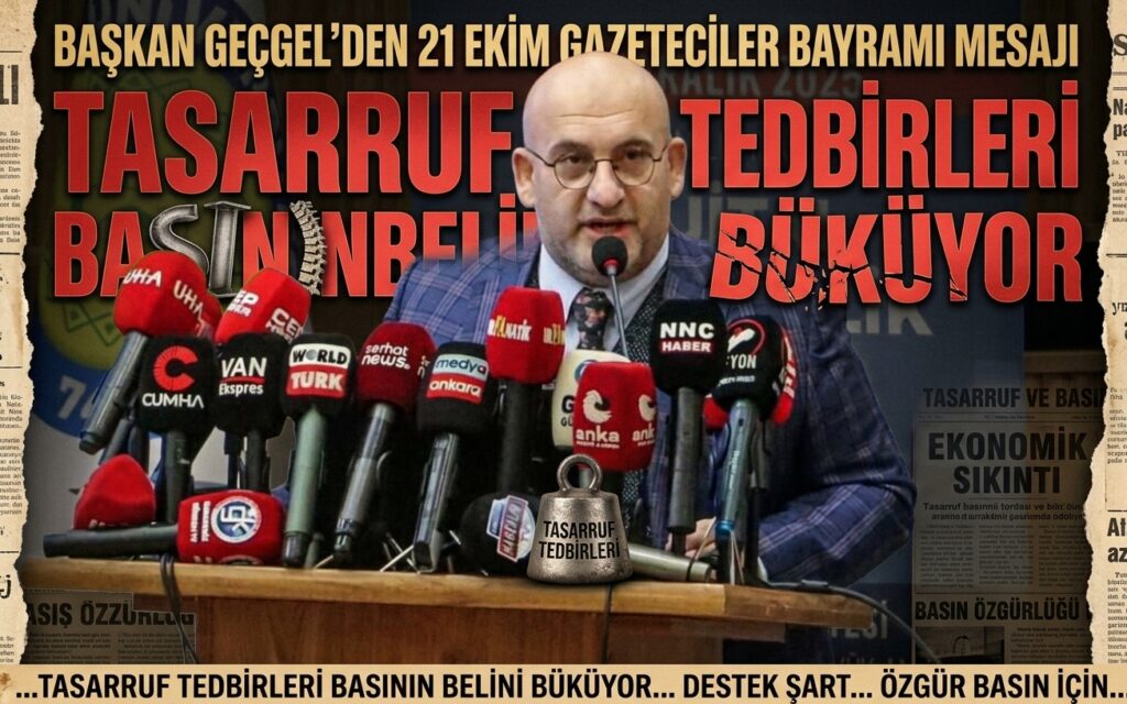  Başkan Geçgel 21 Ekim Gazeteciler Bayramı mesajı tasarruf tedbirleri basının belini büküyor